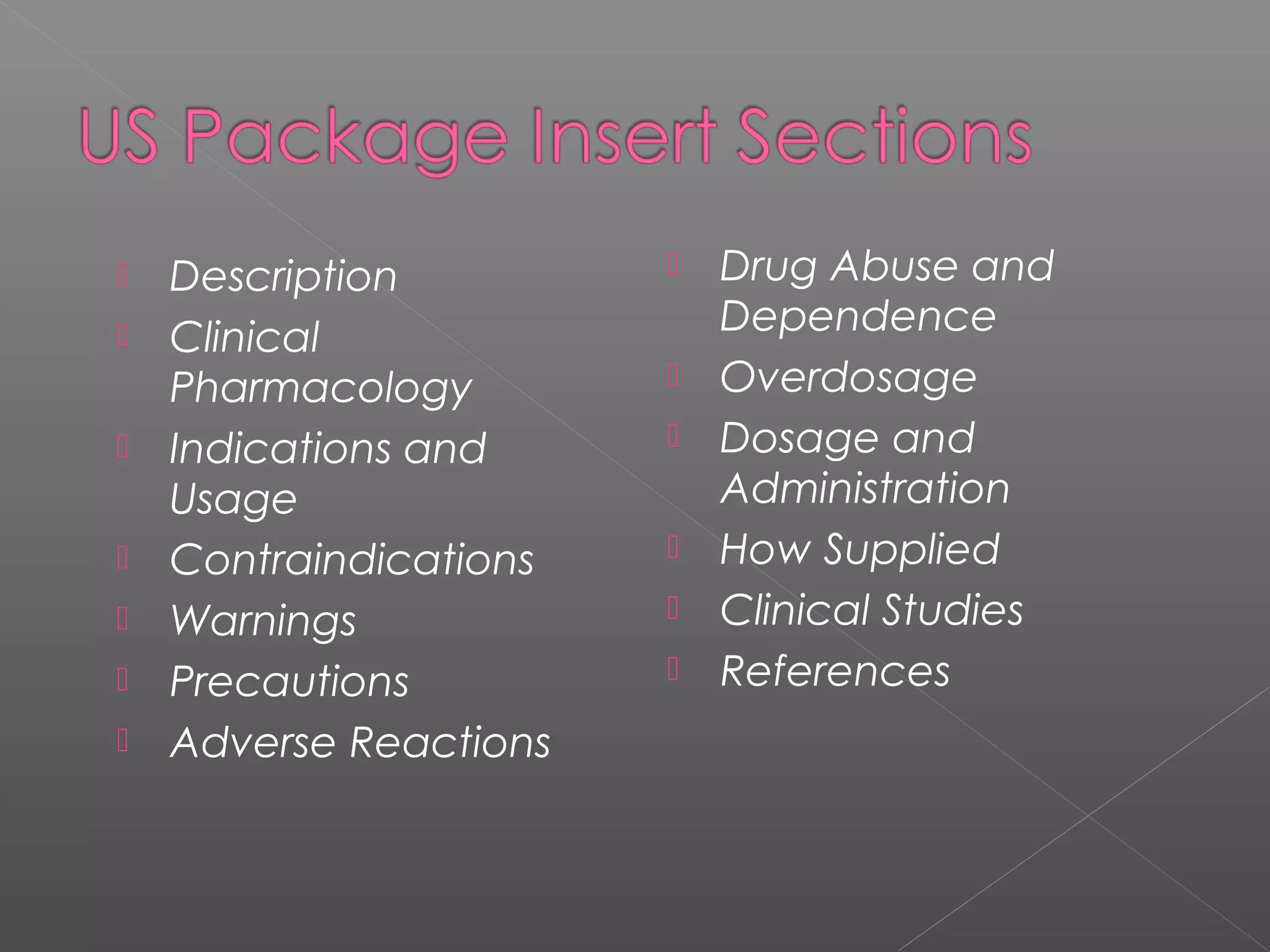  Description
 Clinical
Pharmacology
 Indications and
Usage
 Contraindications
 Warnings
 Precautions
 Adverse Reactions
 Drug Abuse and
Dependence
 Overdosage
 Dosage and
Administration
 How Supplied
 Clinical Studies
 References
 