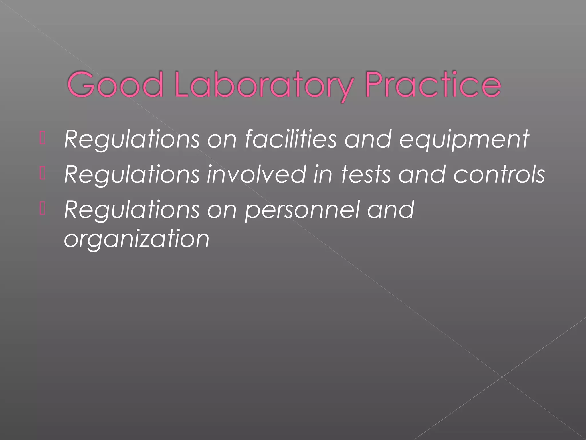  Regulations on facilities and equipment
 Regulations involved in tests and controls
 Regulations on personnel and
organization
 