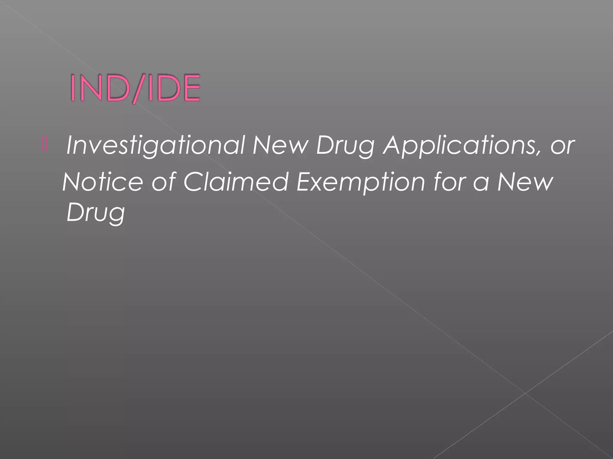  Investigational New Drug Applications, or
Notice of Claimed Exemption for a New
Drug
 