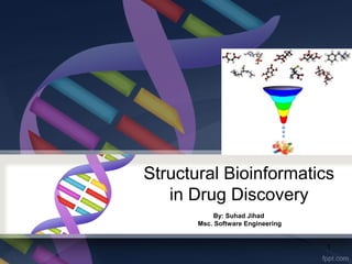 Structural Bioinformatics
in Drug Discovery
By: Suhad Jihad
Msc. Software Engineering
1
 