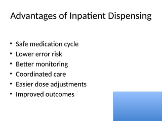 Advantages of Inpatient Dispensing
• Safe medication cycle
• Lower error risk
• Better monitoring
• Coordinated care
• Easier dose adjustments
• Improved outcomes
 