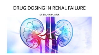 VARIOUS DRUG DOSING IN RENAL FAILURE .pptx