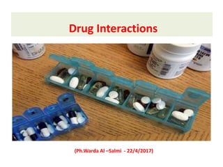 Drug Interactions
(Ph.Warda Al –Salmi - 22/4/2017)
 