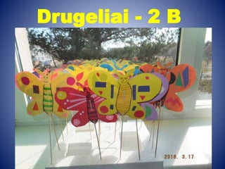 Drugeliai - 2 B
 