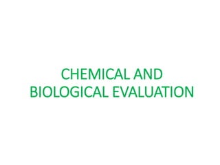 CHEMICAL AND
BIOLOGICAL EVALUATION
 