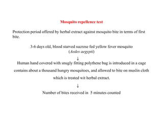 Mosquito repellence test
Protection period offered by herbal extract against mosquito bite in terms of first
bite.
3-6 day...