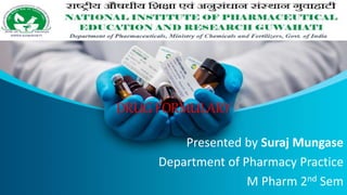 DRUG FORMULARY
Presented by Suraj Mungase
Department of Pharmacy Practice
M Pharm 2nd Sem
 