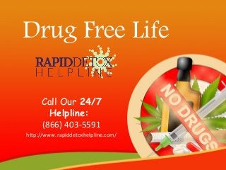 Drug Free Life
Call Our 24/7
Helpline: 
(866) 403-5591
http://www.rapiddetoxhelpline.com/
 