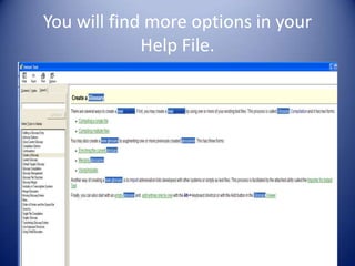 You will find more options in your
             Help File.
 