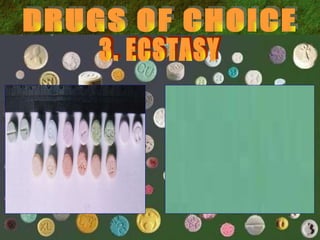 DRUGS OF CHOICE 3. ECSTASY 