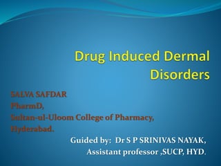 SALVA SAFDAR
PharmD,
Sultan-ul-Uloom College of Pharmacy,
Hyderabad.
Guided by: Dr S P SRINIVAS NAYAK,
Assistant professor ,SUCP, HYD.
 
