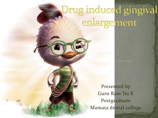Presented by
Guru Ram Tej K
Postgraduate
Mamata dental college

 