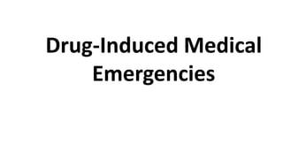 Drug-Induced Medical
Emergencies
 