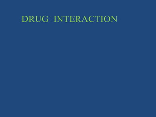 DRUG INTERACTION
 