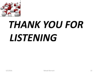 THANK YOU FOR
LISTENING
5/2/2016 Bahaah Bernard 22
 