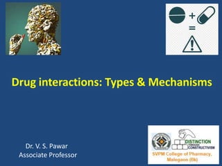 Drug interactions: Types & Mechanisms
Dr. V. S. Pawar
Associate Professor
 