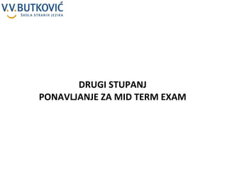 DRUGI STUPANJ PONAVLJANJE ZA MID TERM EXAM 