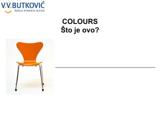 __________________________________________________ COLOURS Što je ovo? 