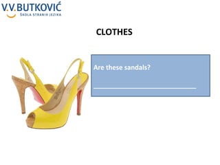 CLOTHES Are these sandals? ____________________________ 