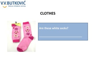 CLOTHES Are these white socks? ____________________________ 