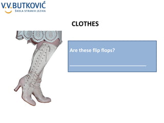CLOTHES Are these flip flops? ____________________________ 