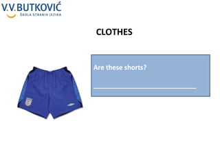 CLOTHES Are these shorts? ____________________________ 