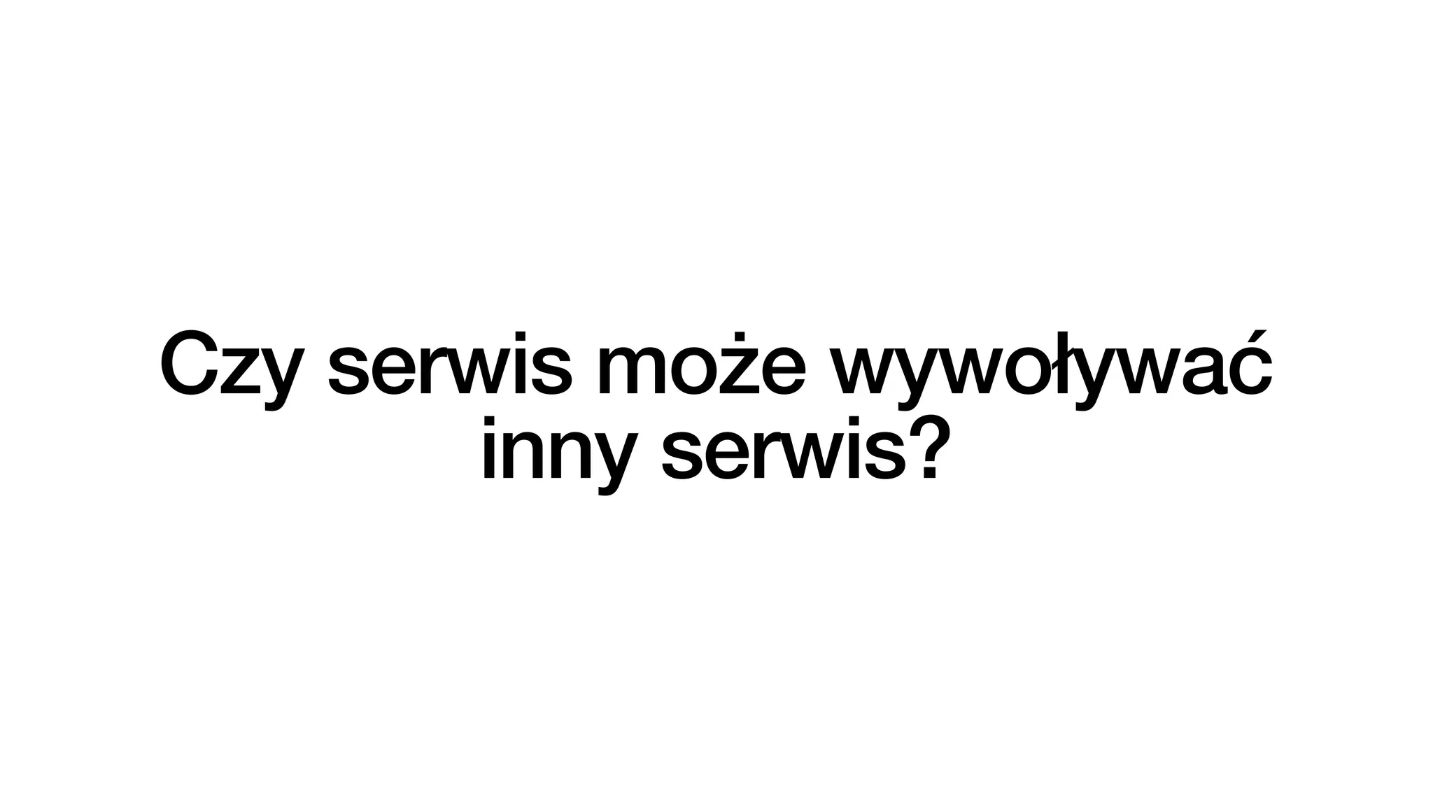Czy serwis może wywoływać
inny serwis?
 