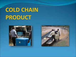 COLD CHAIN
PRODUCT
 