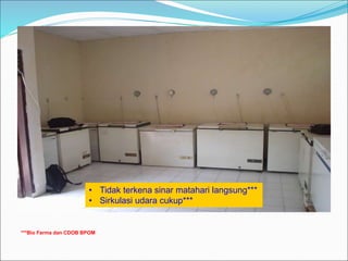 ***Bio Farma dan CDOB BPOM
• Tidak terkena sinar matahari langsung***
• Sirkulasi udara cukup***
 