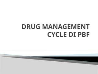 Drug Management Cycle di PBF.ppt.......x | PPT