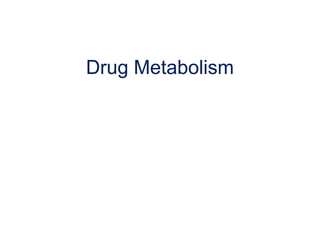 Drug Metabolism
 