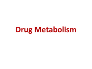 Drug Metabolism
 