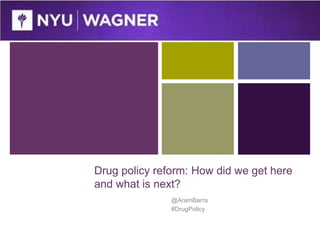 + 
Drug policy reform: How did we get here 
and what is next? 
@AramBarra 
#DrugPolicy 
 