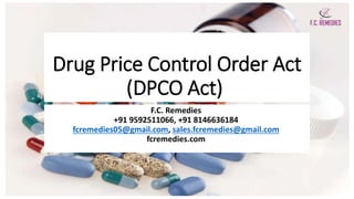 Drug Price Control Order Act
(DPCO Act)
F.C. Remedies
+91 9592511066, +91 8146636184
fcremedies05@gmail.com, sales.fcremed...