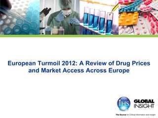 European Turmoil 2012: A Review of Drug Prices
      and Market Access Across Europe
 