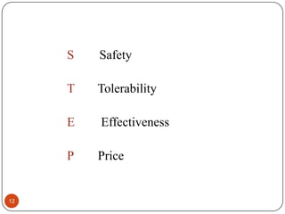 S
T

Tolerability

E

Effectiveness

P

12

Safety

Price

 