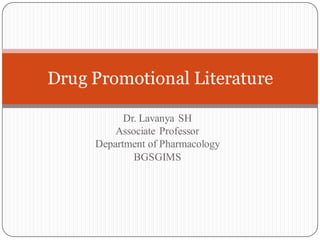 Dr. Lavanya SH
Associate Professor
Department of Pharmacology
BGSGIMS
Drug Promotional Literature
 