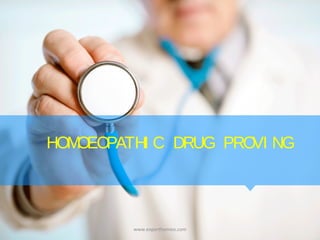 HOMOEOPATHI C DRUG PROVI NG
www.experthomeo.com
 