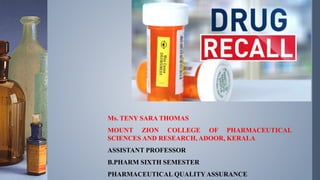 Ms. TENY SARA THOMAS
MOUNT ZION COLLEGE OF PHARMACEUTICAL
SCIENCES AND RESEARCH, ADOOR, KERALA
ASSISTANT PROFESSOR
B.PHARM SIXTH SEMESTER
PHARMACEUTICAL QUALITY ASSURANCE
 