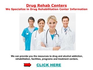 Drug Rehab Centers We Specialize in Drug Rehabilitation Center Information We can provide you the resources to drug and alcohol addiction, rehabilitation, facilities, programs and treatment centers. CLICK HERE 