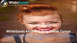 https://whitesandstreatment.com/locations/florida/tampa/Dru
g-rehab/
WhiteSands Alcohol & Drug Rehab Tampa
Tampa Drug rehab
 