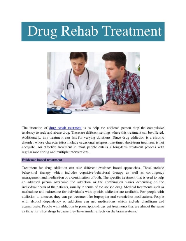 Drug Rehab Treatment
The intention of drug rehab treatment is to help the addicted person stop the compulsive
tendency to ...