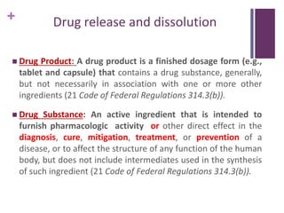 +
 Drug Product: A drug product is a finished dosage form (e.g.,
tablet and capsule) that contains a drug substance, gene...