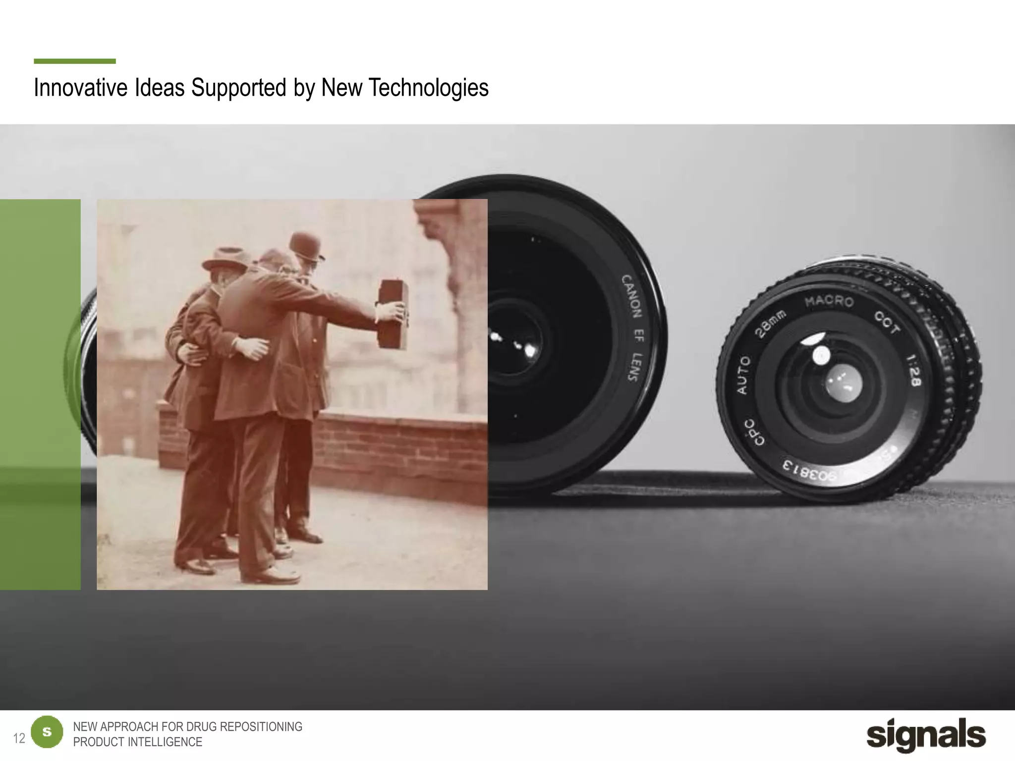 NEW APPROACH FOR DRUG REPOSITIONING
PRODUCT INTELLIGENCE
Innovative Ideas Supported by New Technologies
12
 