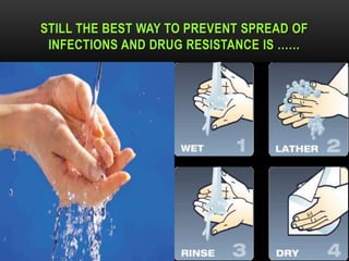 STILL THE BEST WAY TO PREVENT SPREAD OF
      INFECTIONS AND DRUG RESISTANCE IS ……




DR.T.V.RAO MD                      12/8/2012   49
 