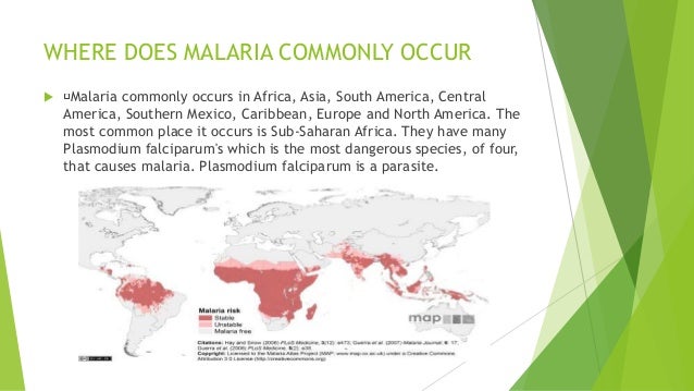 WHERE DOES MALARIA COMMONLY OCCUR  Malaria commonly occurs in Africa, Asia, South America, Central America, Southern Mexi...