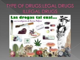 TYPE OF DRUGS:LEGAL DRUGSILLEGAL DRUGS