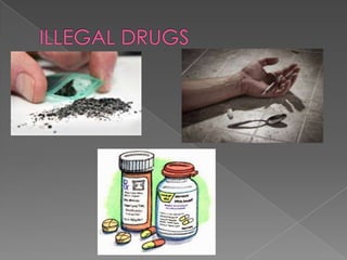 ILLEGAL DRUGS