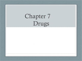 Chapter 7
  Drugs
 