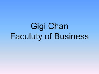 Gigi Chan
Faculuty of Business
 
